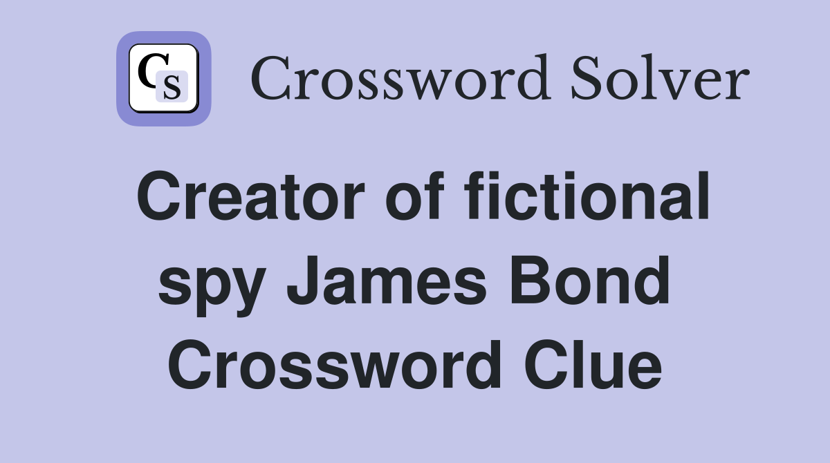 Creator of fictional spy James Bond Crossword Clue