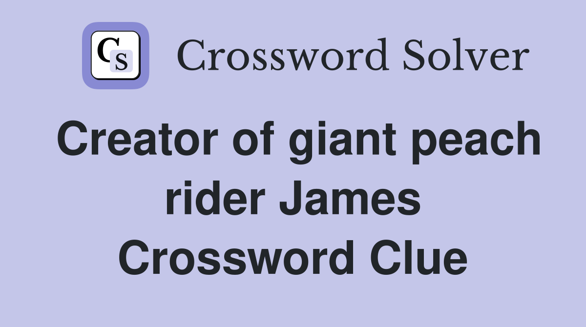 Creator of giant peach rider James Crossword Clue