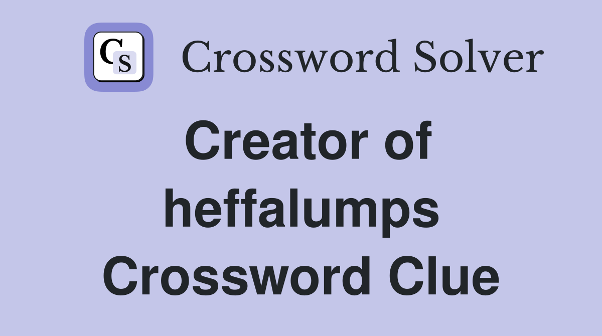 Creator of heffalumps Crossword Clue
