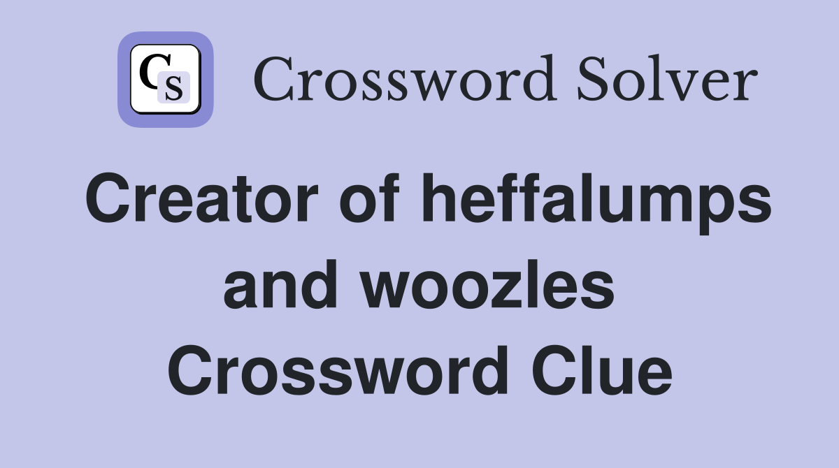 Creator of heffalumps and woozles Crossword Clue