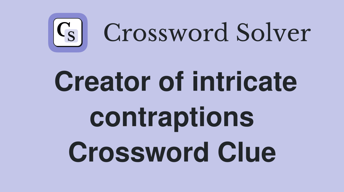 Creator of intricate contraptions Crossword Clue