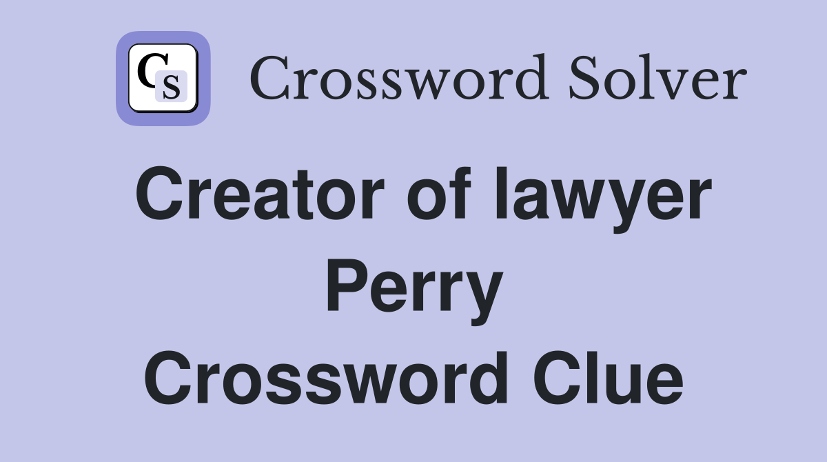 Creator of lawyer Perry Crossword Clue