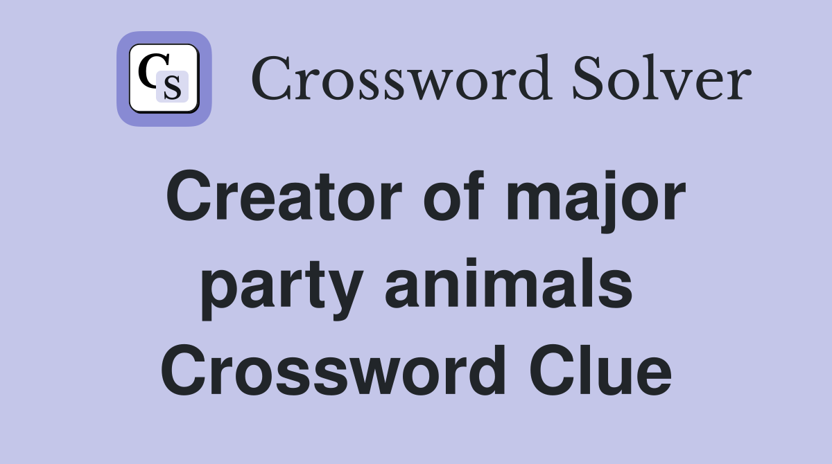Creator of major party animals Crossword Clue