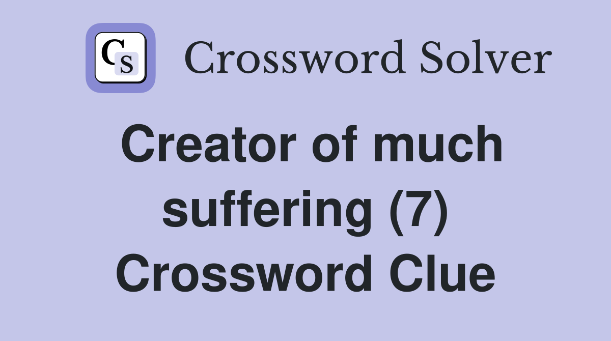 Creator of much suffering (7) Crossword Clue