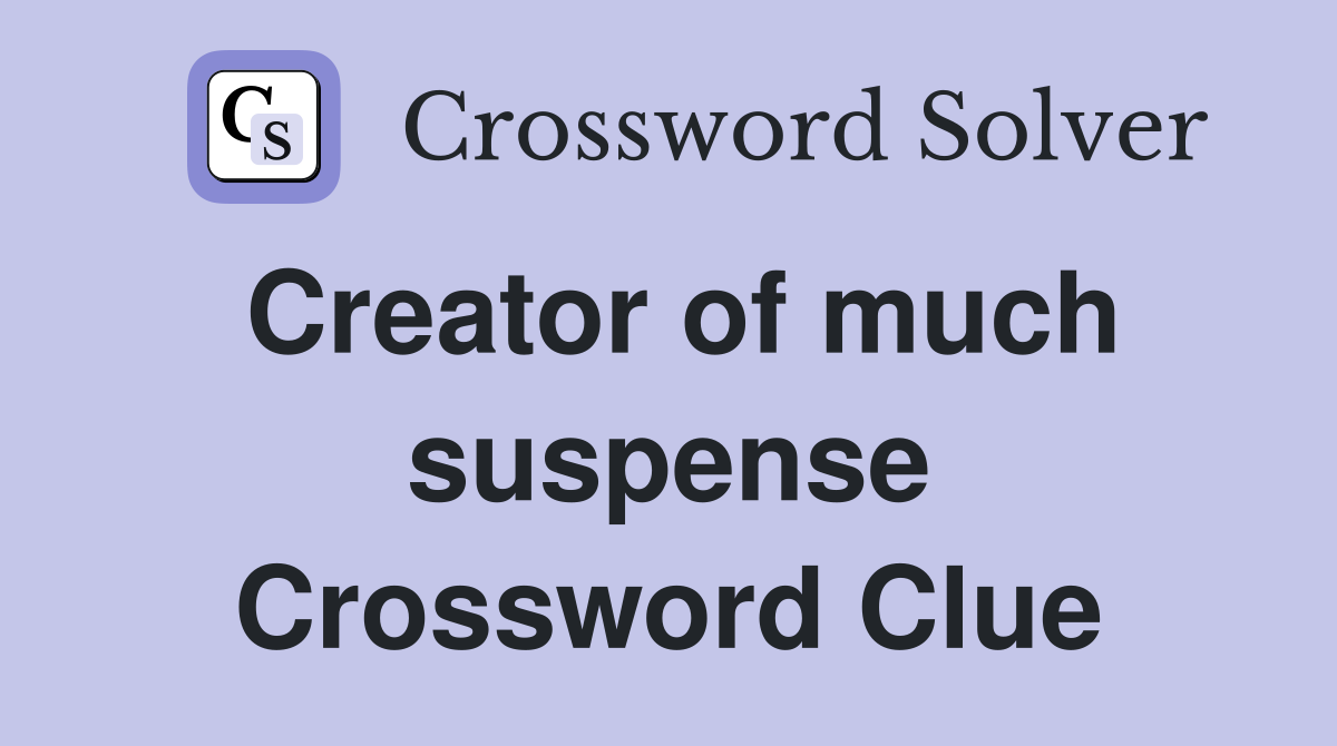 Creator of much suspense Crossword Clue