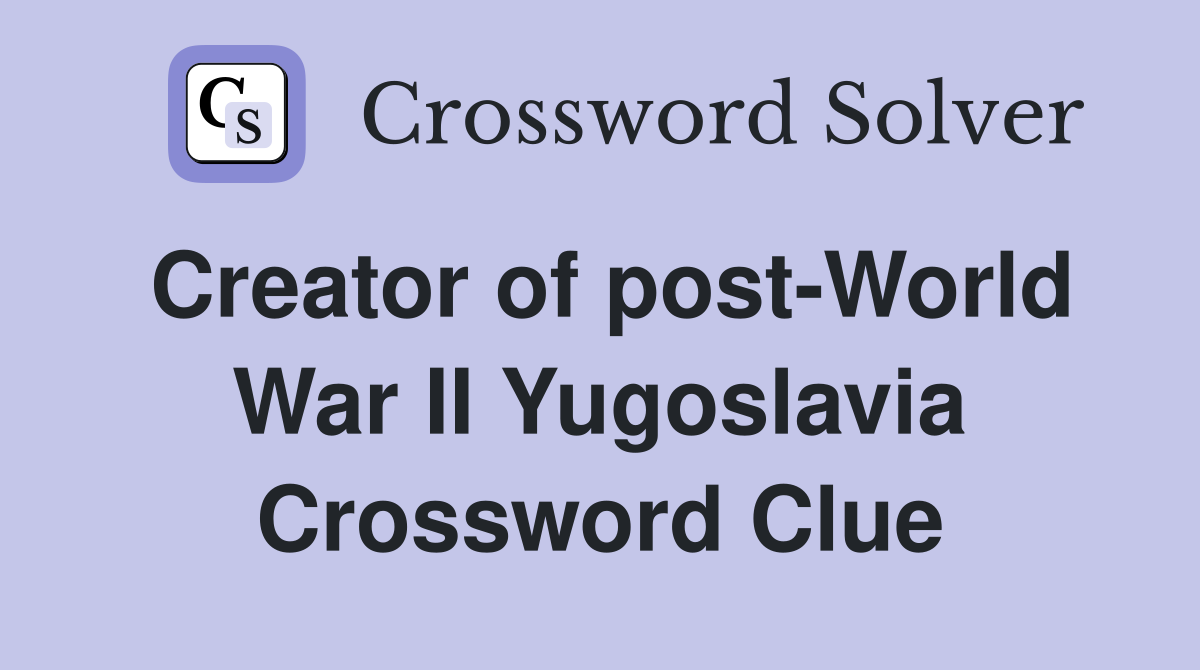 Creator of post-World War II Yugoslavia Crossword Clue