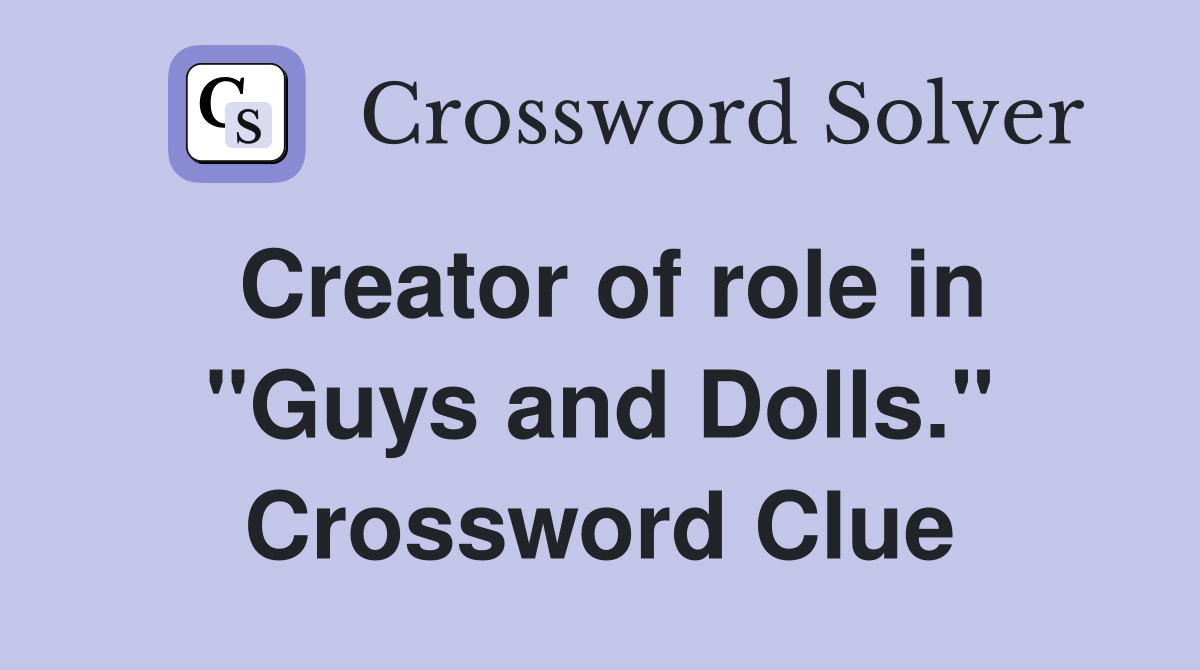 Creator of role in "Guys and Dolls." Crossword Clue