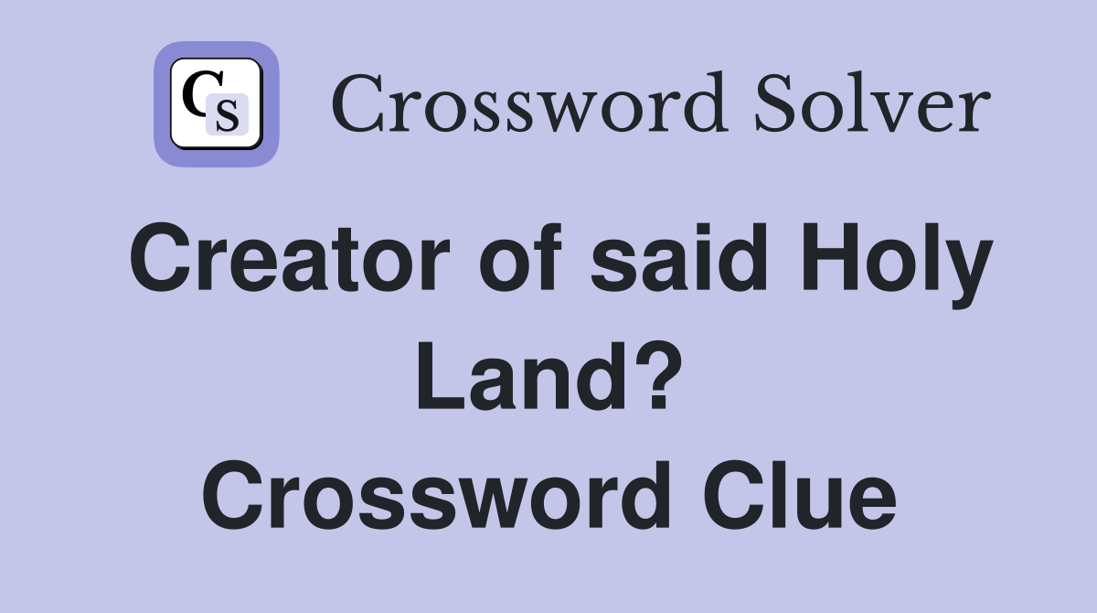 Creator of said Holy Land? Crossword Clue