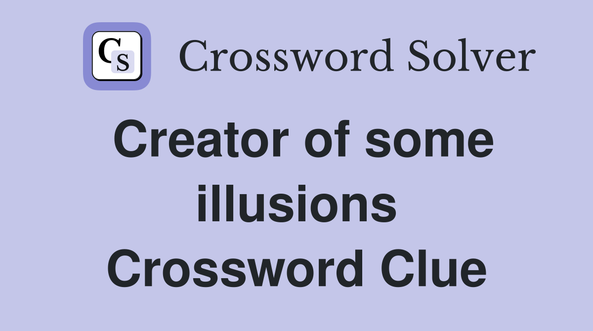 Creator of some illusions Crossword Clue