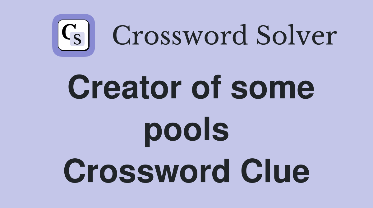 Creator of some pools Crossword Clue