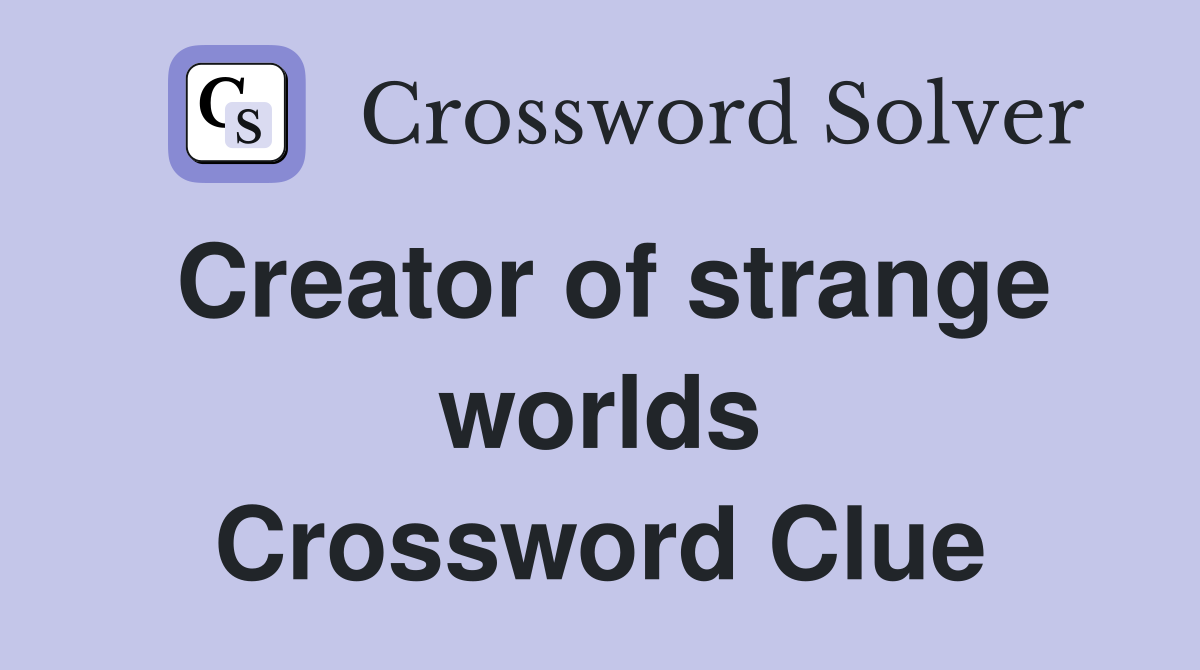 Creator of strange worlds Crossword Clue