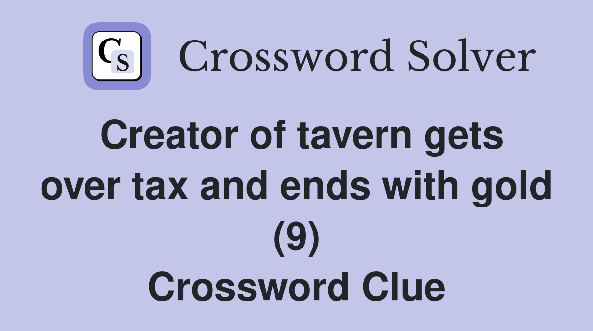 Creator of tavern gets over tax and ends with gold (9) Crossword Clue