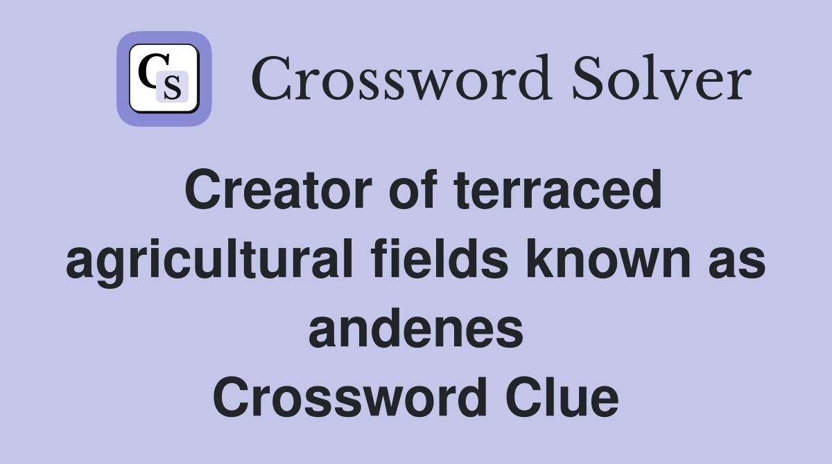 Creator of terraced agricultural fields known as andenes Crossword Clue