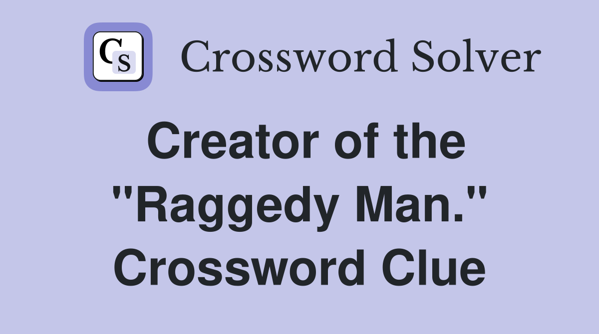 Creator of the "Raggedy Man." Crossword Clue