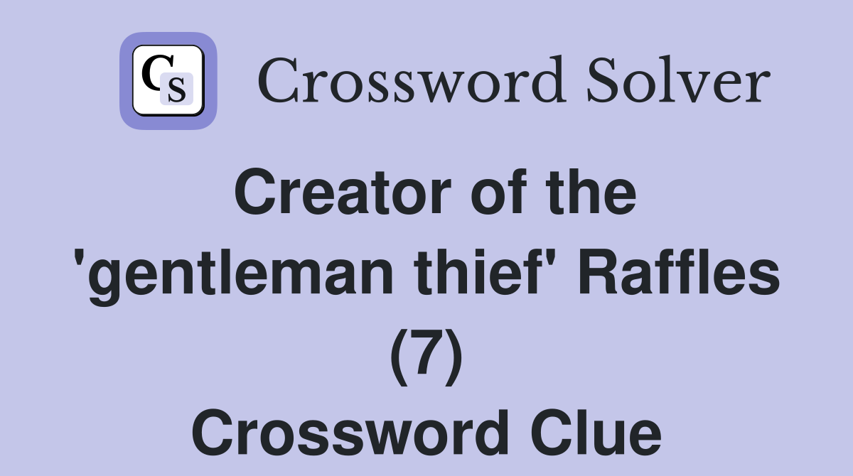 Creator of the 'gentleman thief' Raffles (7) Crossword Clue