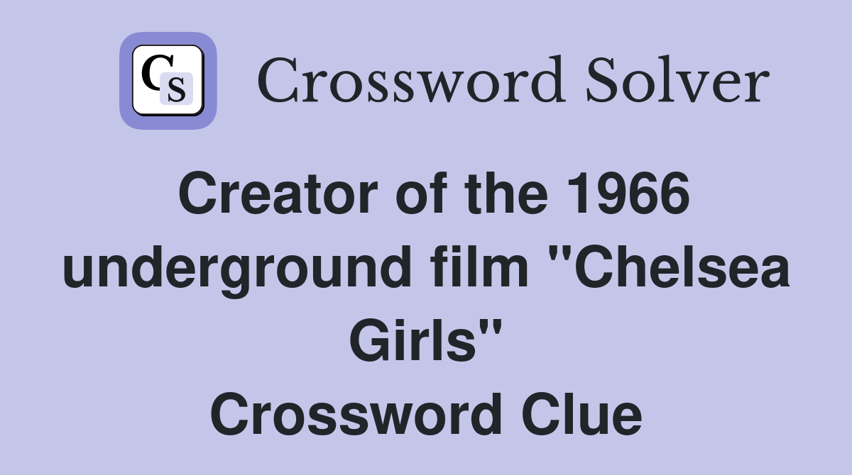 Creator of the 1966 underground film "Chelsea Girls" Crossword Clue