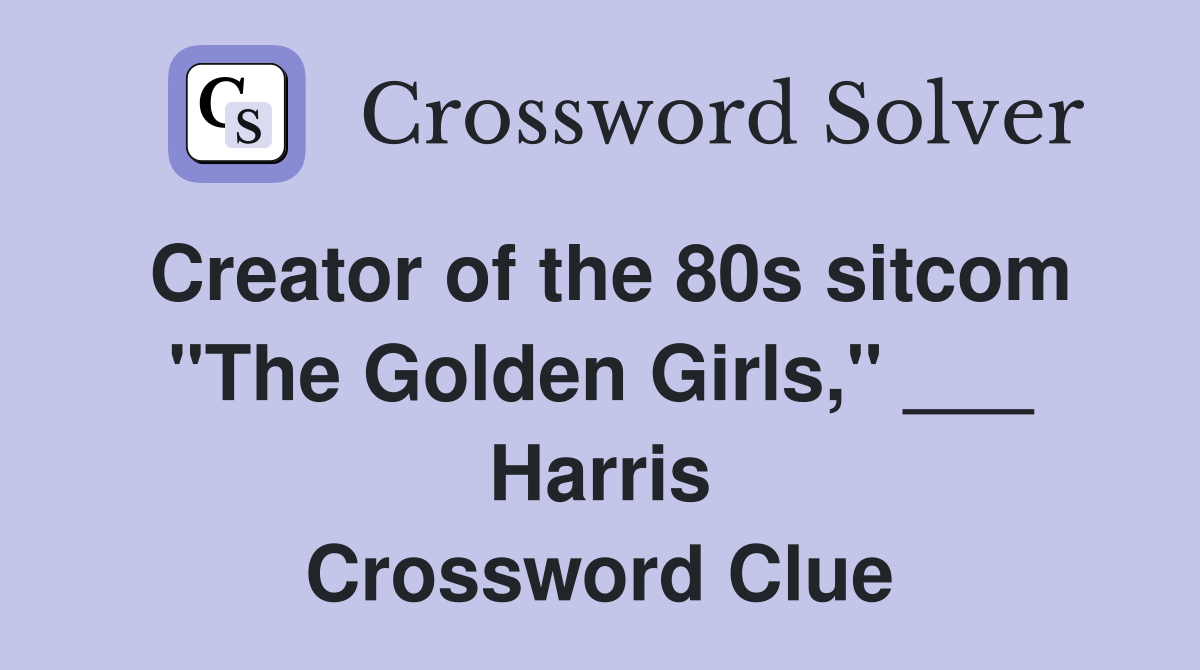 Creator of the 80s sitcom "The Golden Girls," ___ Harris Crossword Clue