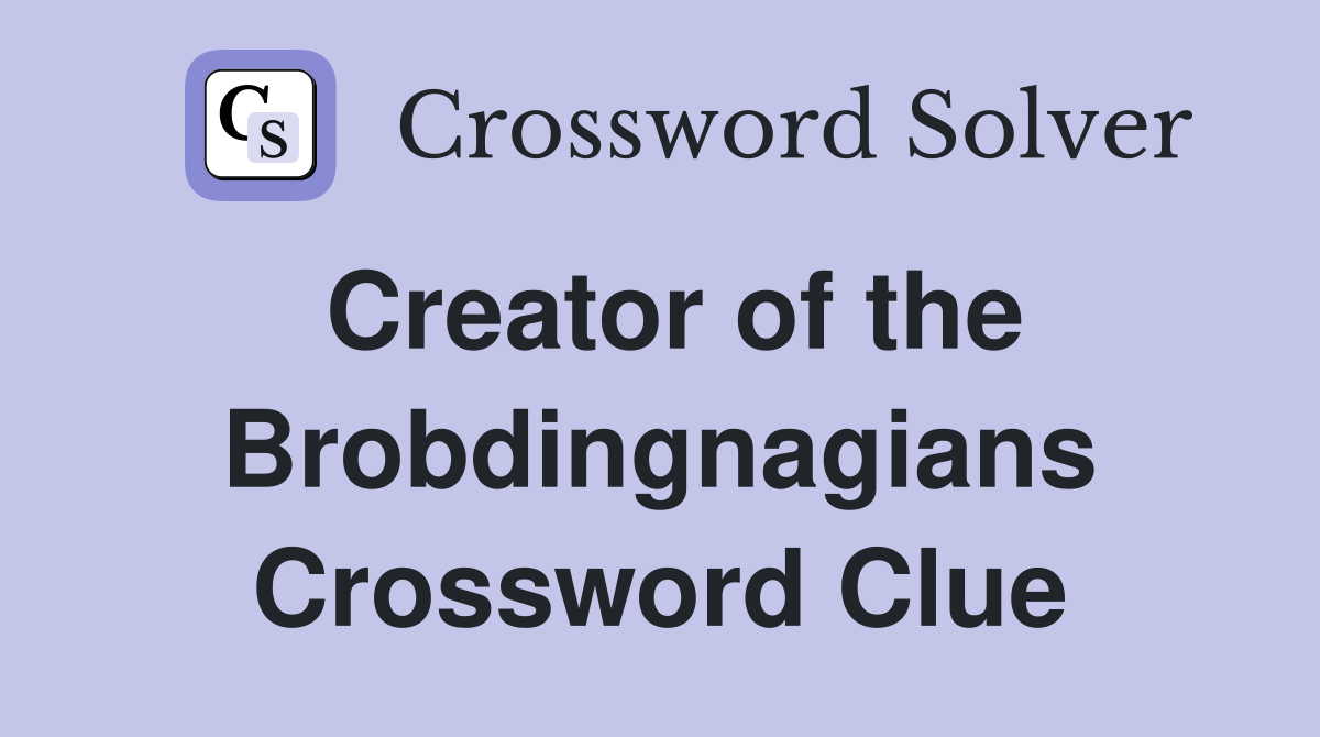 Creator of the Brobdingnagians Crossword Clue