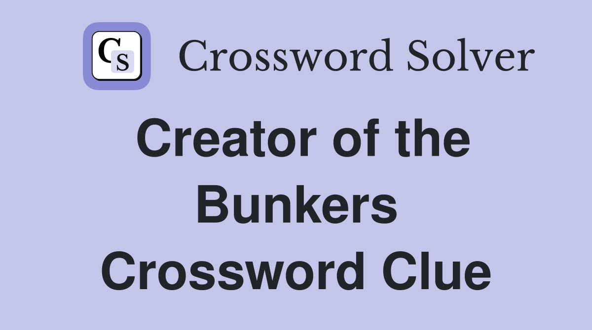 Creator of the Bunkers Crossword Clue