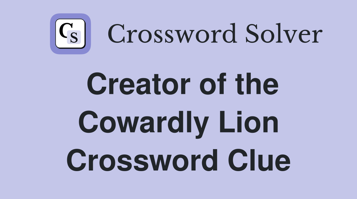 Creator of the Cowardly Lion Crossword Clue