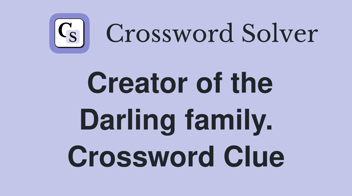 Creator of the Darling family. Crossword Clue