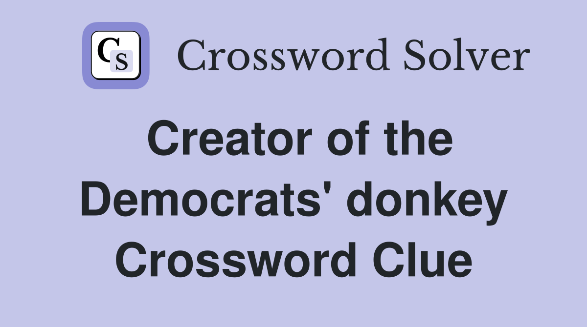 Creator of the Democrats' donkey Crossword Clue