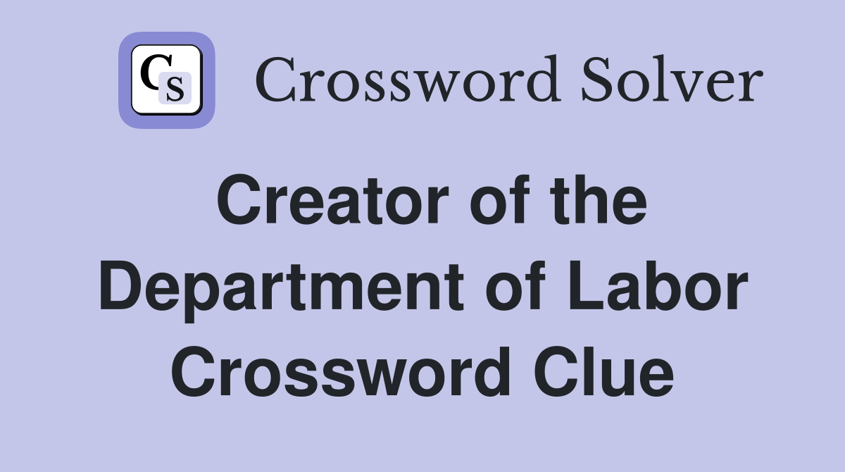 Creator of the Department of Labor Crossword Clue