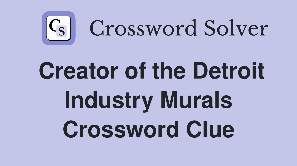 Creator of the Detroit Industry Murals Crossword Clue