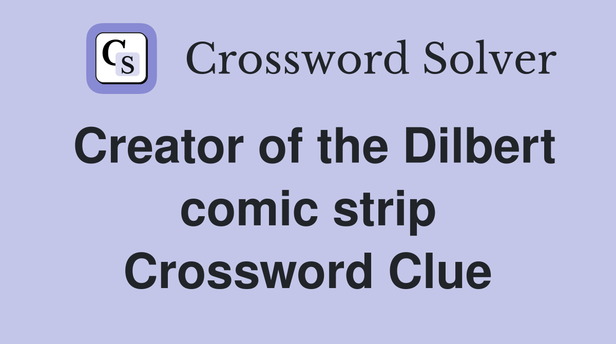 Creator of the Dilbert comic strip Crossword Clue