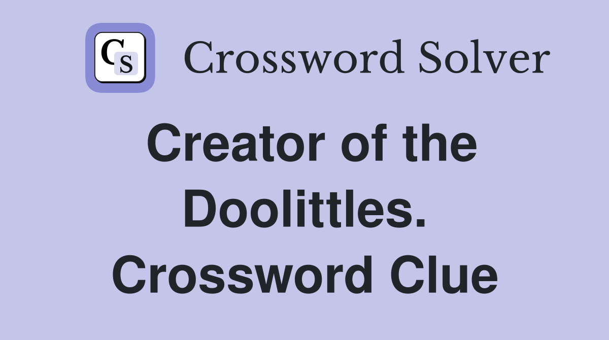 Creator of the Doolittles. Crossword Clue