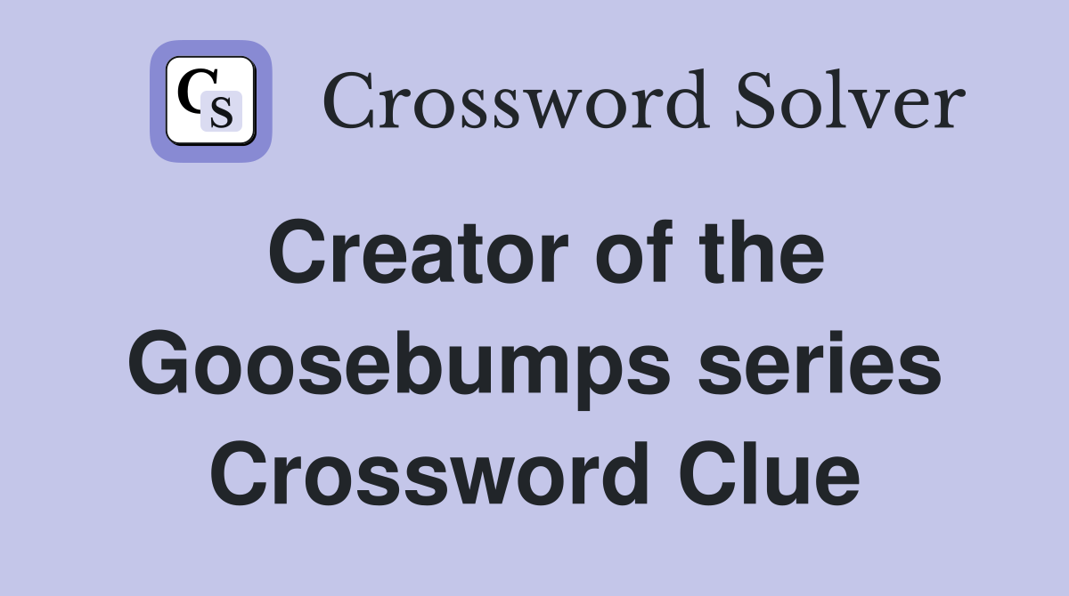 Creator of the Goosebumps series Crossword Clue
