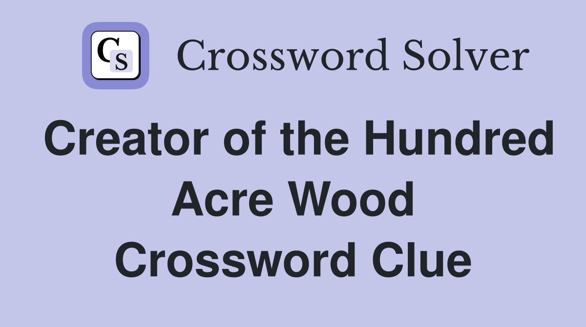 Creator of the Hundred Acre Wood Crossword Clue