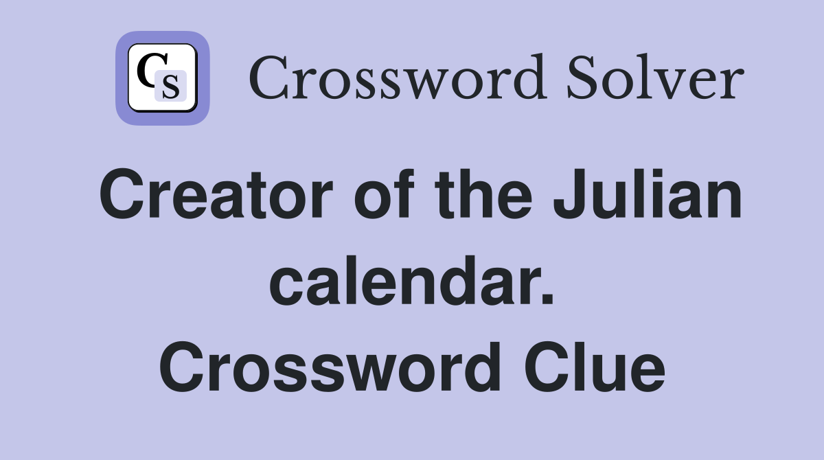 Creator of the Julian calendar. Crossword Clue