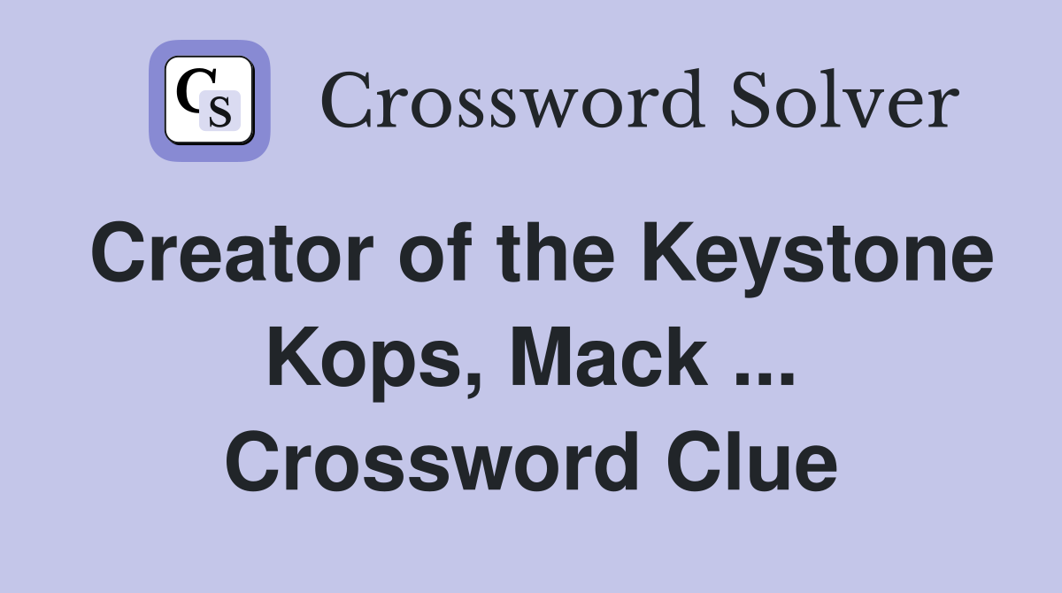 Creator of the Keystone Kops, Mack ... Crossword Clue