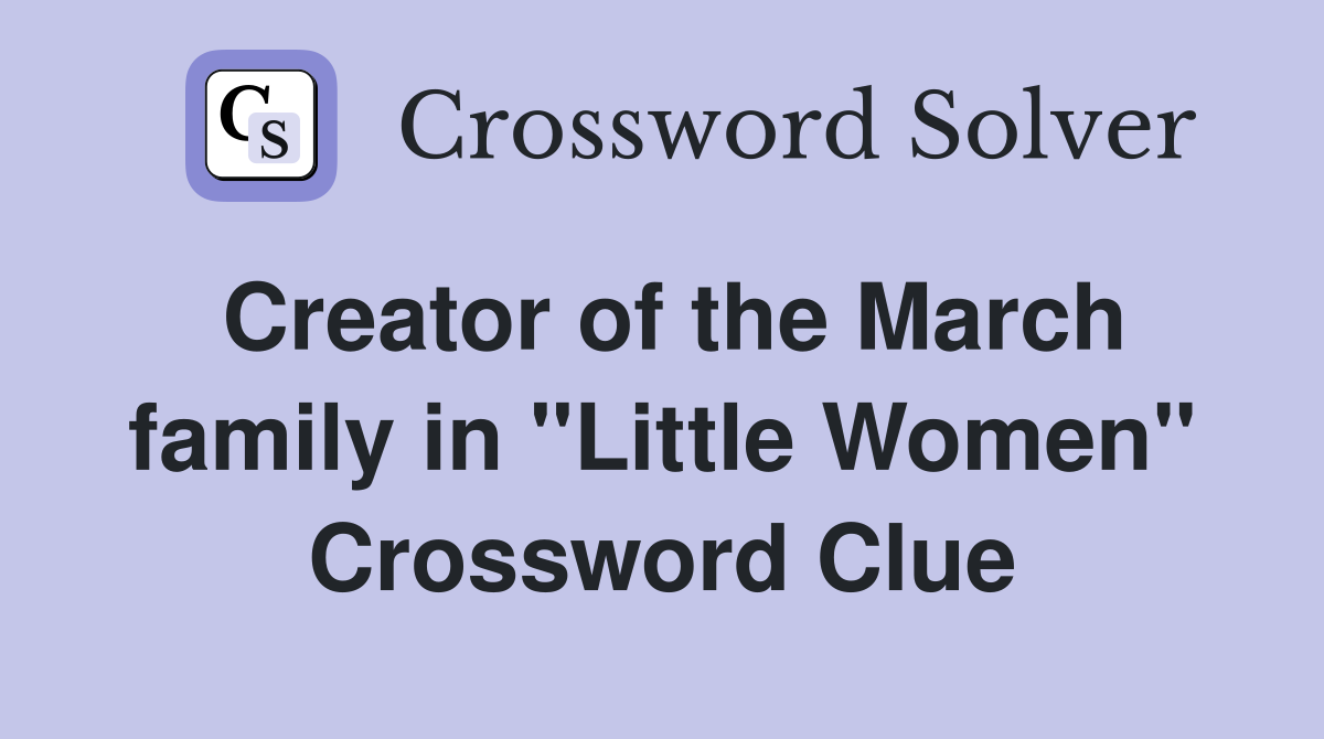 Creator of the March family in ''Little Women'' Crossword Clue