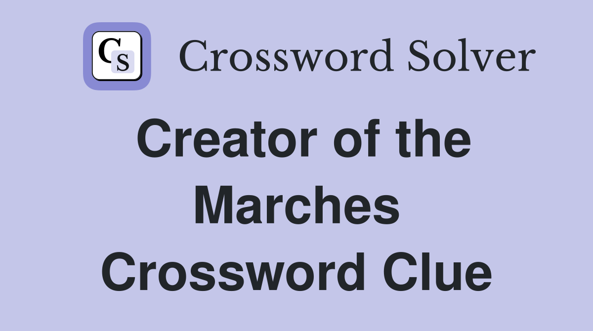 Creator of the Marches Crossword Clue