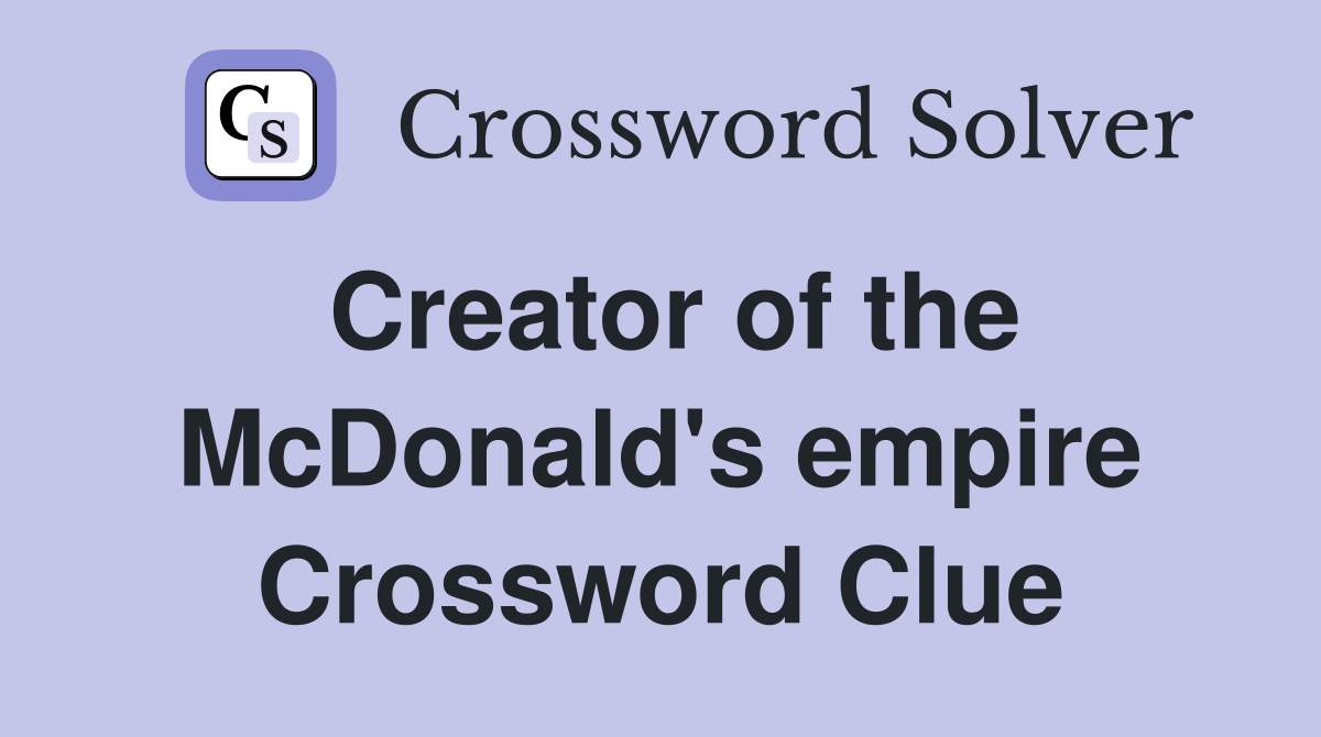 Creator of the McDonald's empire Crossword Clue