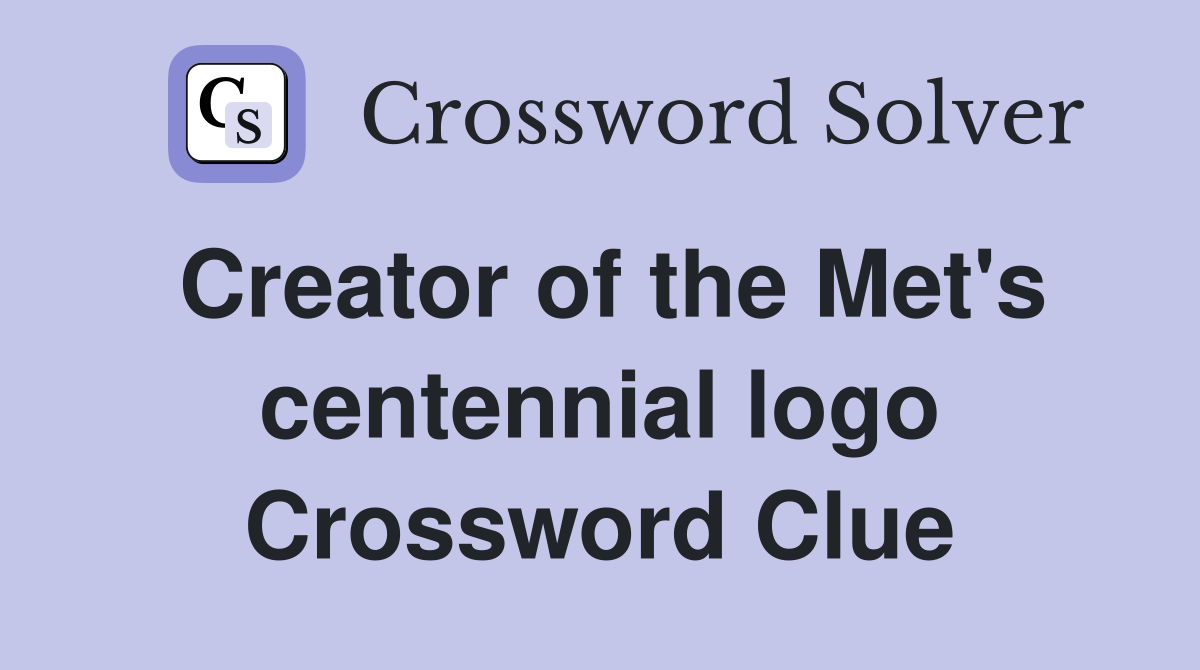 Creator of the Met's centennial logo Crossword Clue