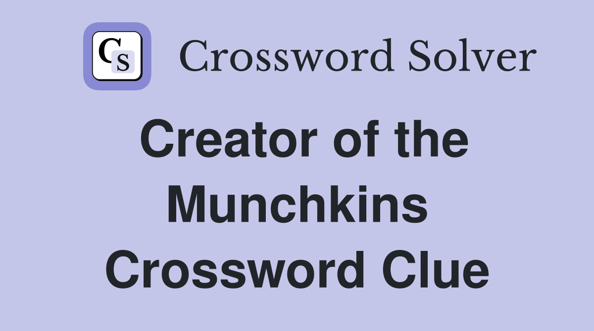 Creator of the Munchkins Crossword Clue