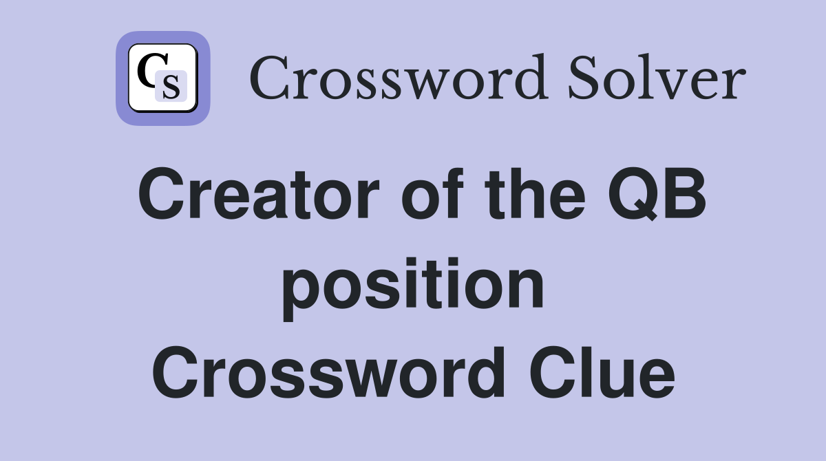 Creator of the QB position Crossword Clue
