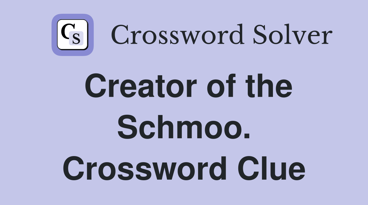 Creator of the Schmoo. Crossword Clue