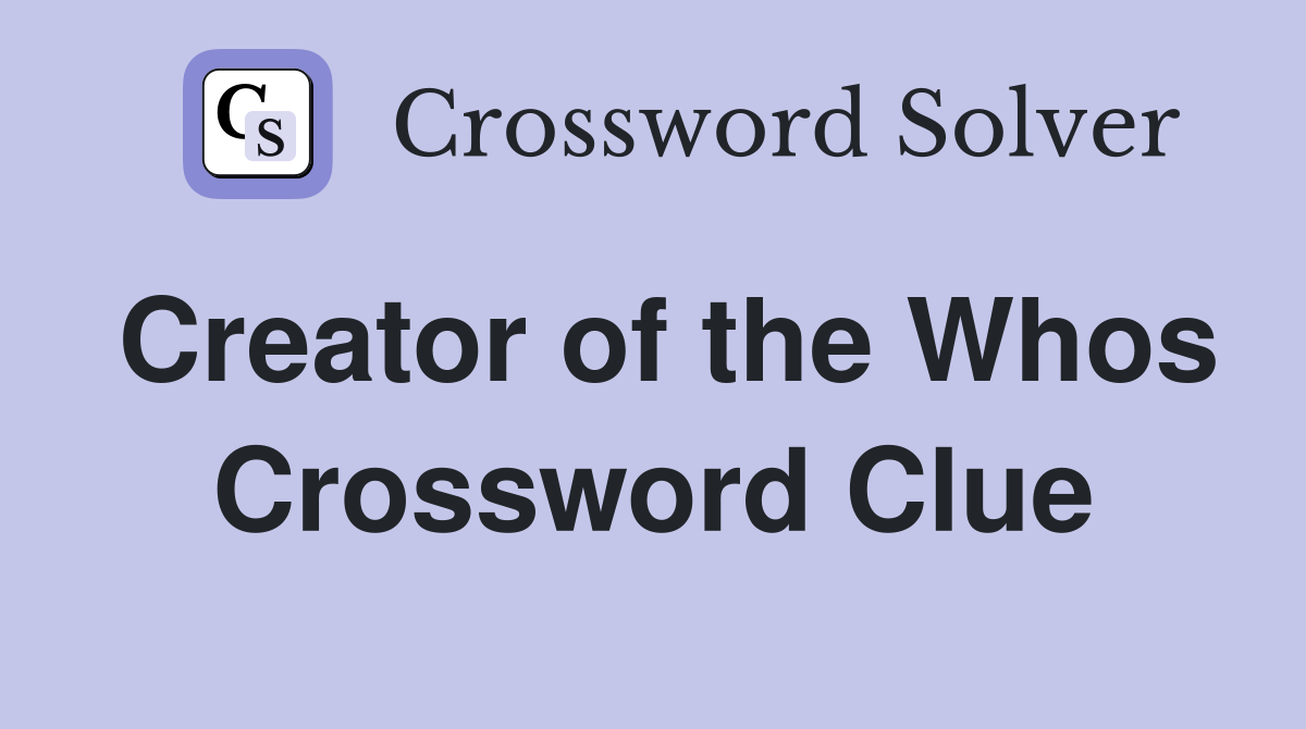 Creator of the Whos Crossword Clue