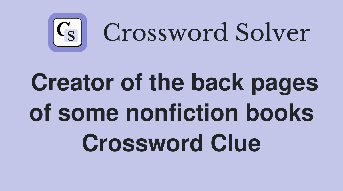 Creator of the back pages of some nonfiction books Crossword Clue