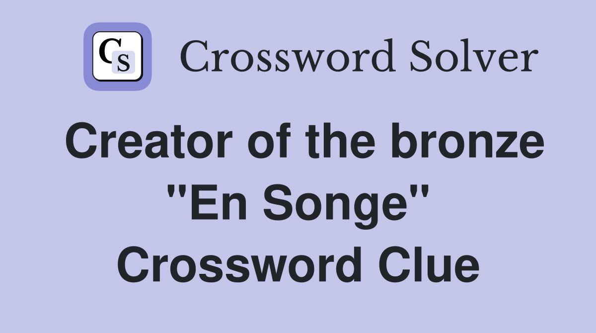Creator of the bronze "En Songe" Crossword Clue