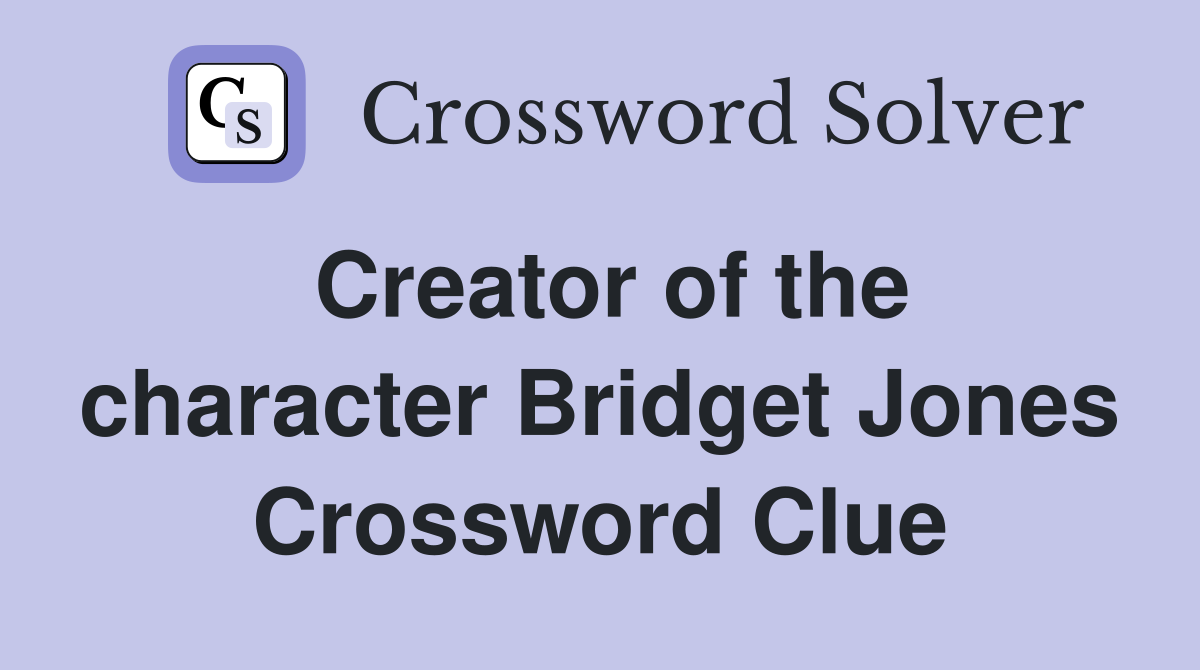 Creator of the character Bridget Jones Crossword Clue