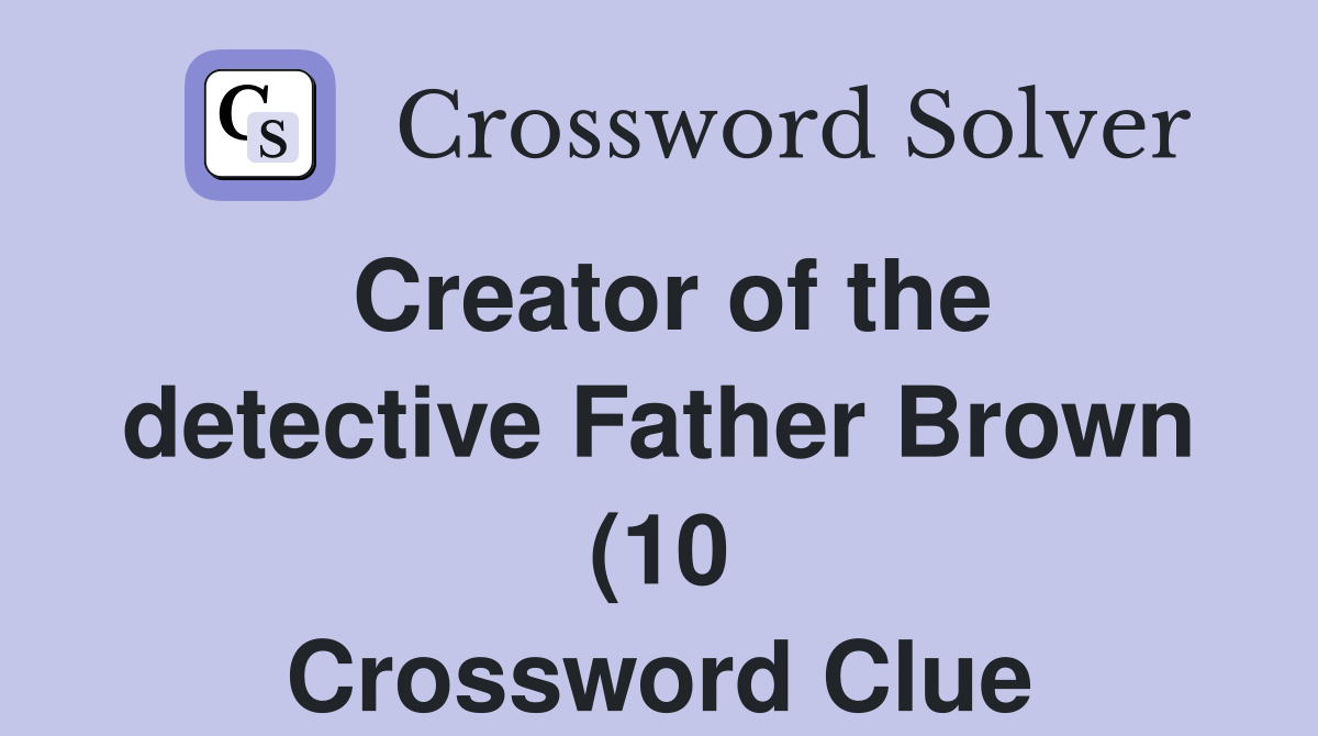 Creator of the detective Father Brown (10) Crossword Clue Answers Creator of the detective Father Brown (10) Crossword Clue Answers