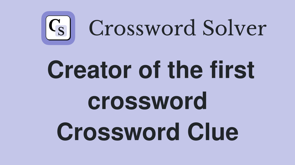 Creator of the first crossword Crossword Clue