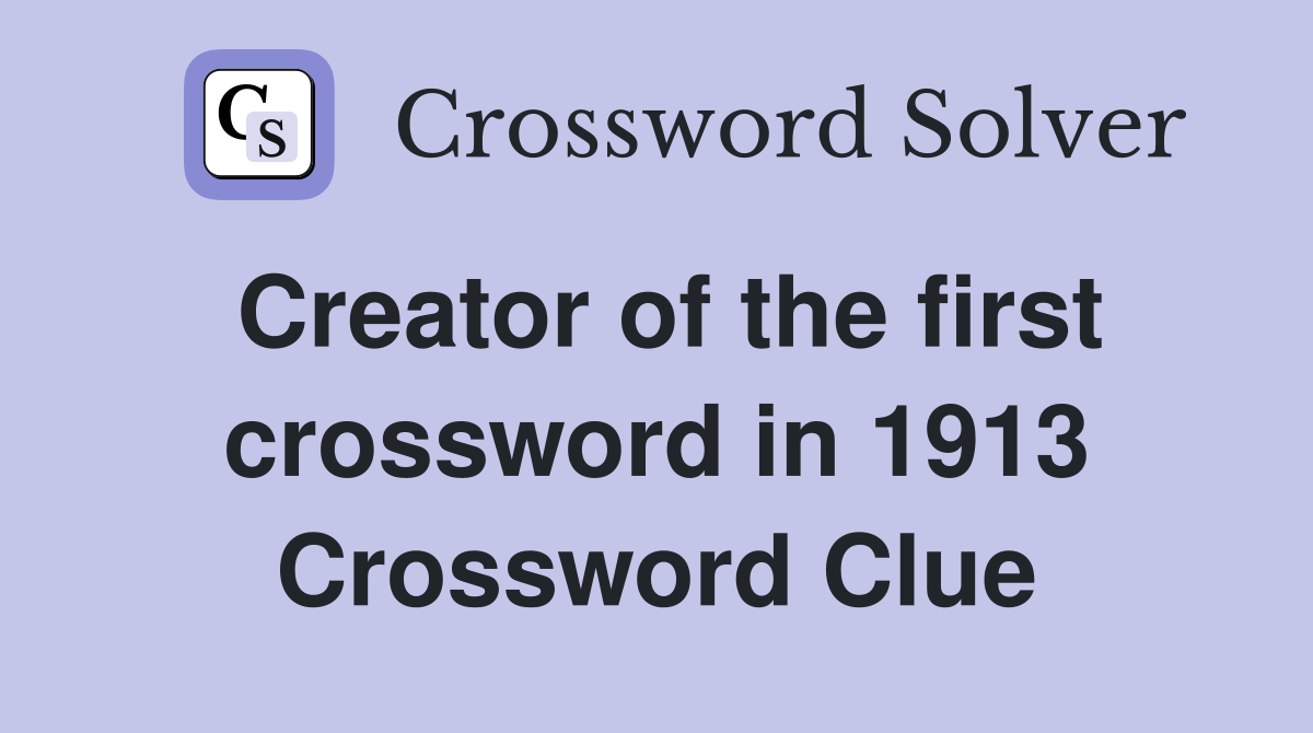 Creator of the first crossword in 1913 Crossword Clue