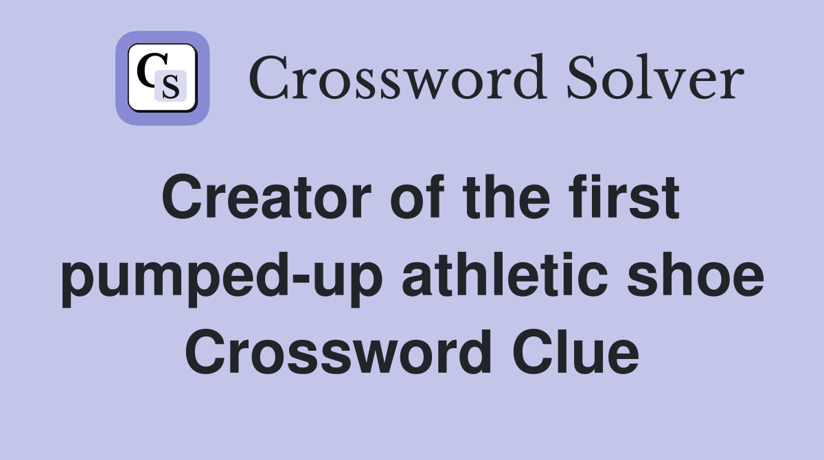 Creator of the first pumped-up athletic shoe Crossword Clue
