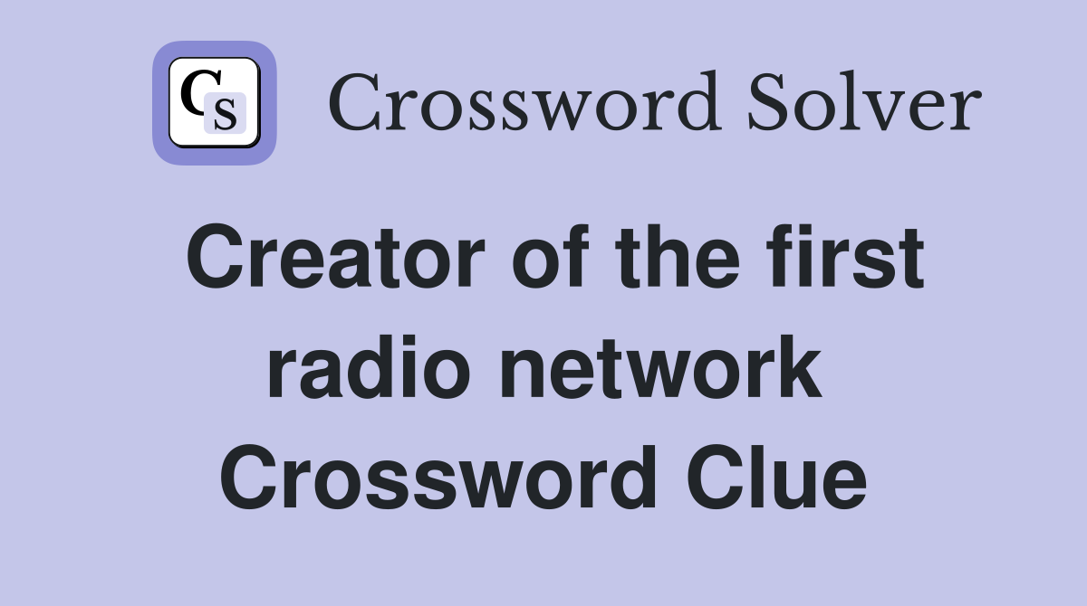Creator of the first radio network Crossword Clue